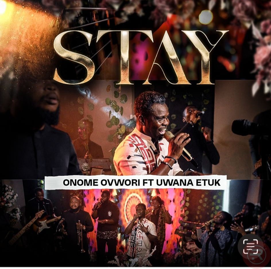 Stay by Onome Ovwori Ft Uwana Etuk | Latest Gospel Music 2025